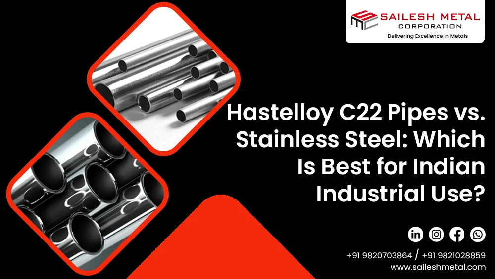 hastelloy-c22-pipes-vs-stainless-steel-which-Is-best-for-indian-industrial-use