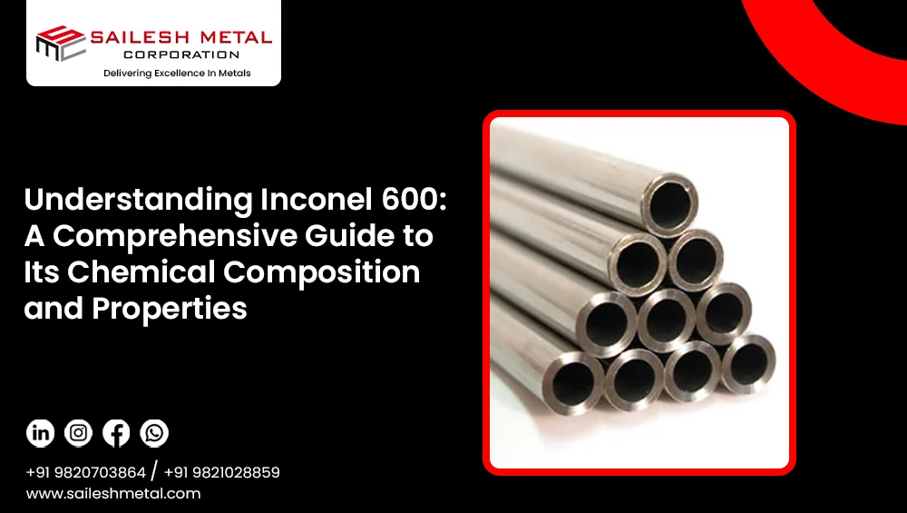 understanding-inconel-600-a-comprehensive-guide-to-its-chemical-composition-and-properties